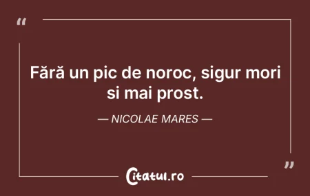 De grija prostului să nu mori. El are m...