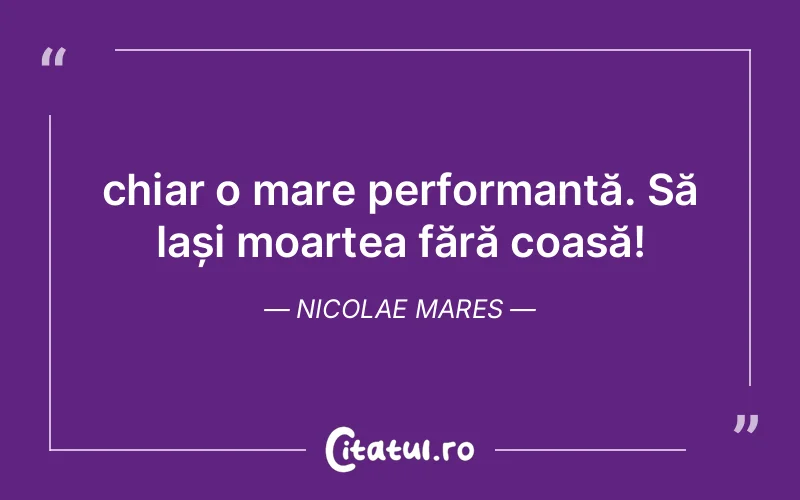 Citat Nicolae Mares - citate viata