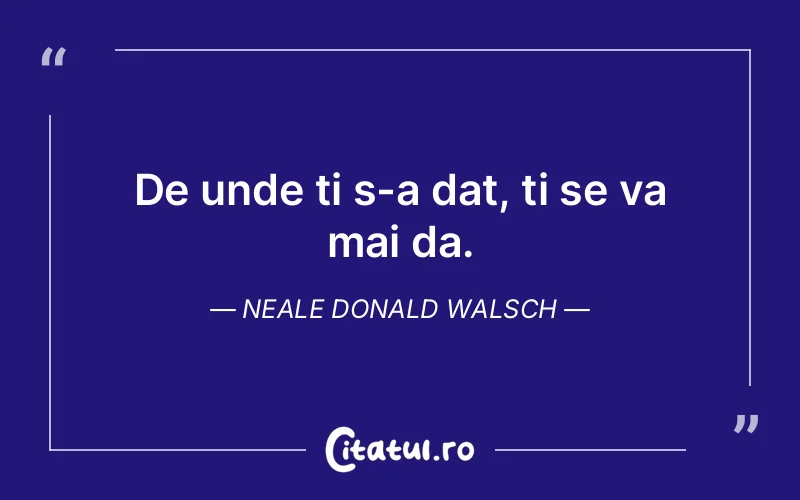 Citat Neale Donald Walsch - citate viata