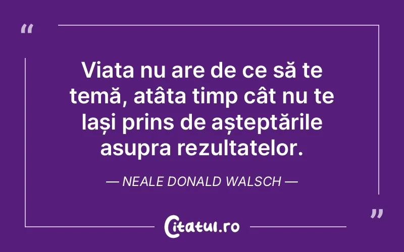 Citat Neale Donald Walsch - citate viata