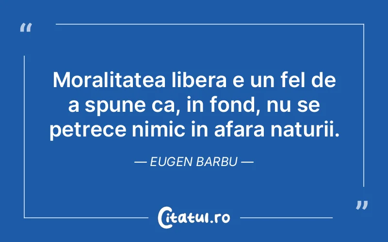 Citat Eugen Barbu - citate viata