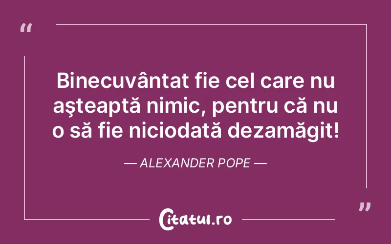 Citat Alexander Pope - citate viata