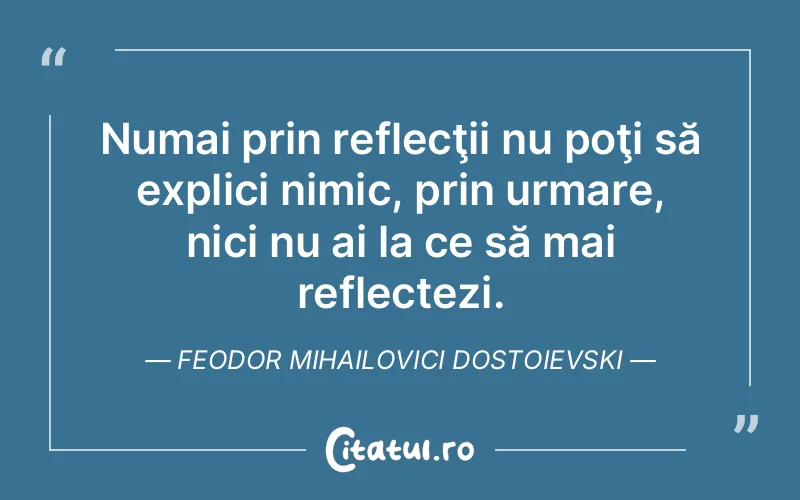 Citat Feodor Mihailovici Dostoievski - citate viata
