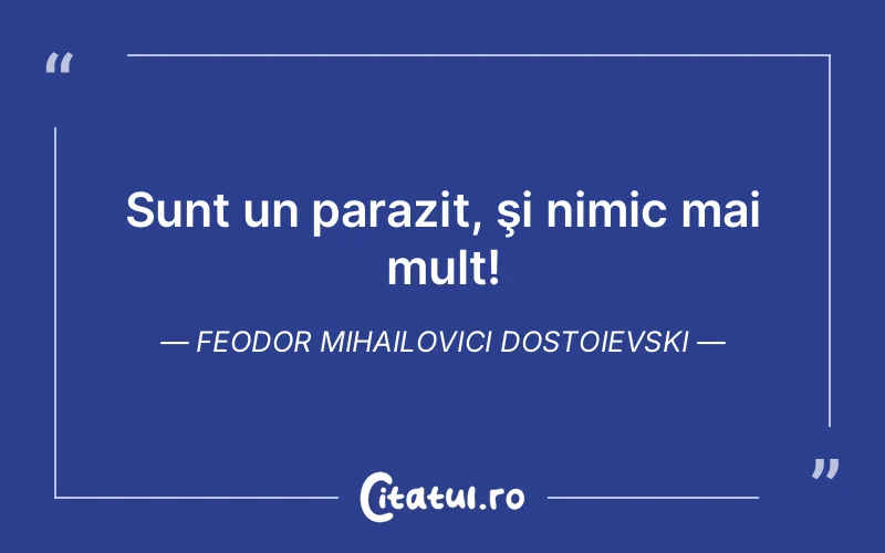 Citat Feodor Mihailovici Dostoievski - citate viata