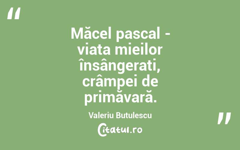 Măcel pascal - viața mieilor însângerați, crâmpei de primăvară. Valeriu Butulescu