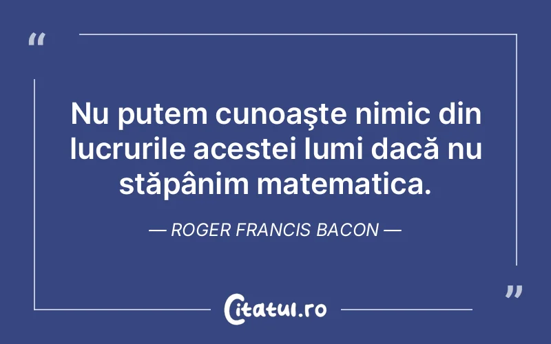 Citat Roger Francis Bacon - citate viata