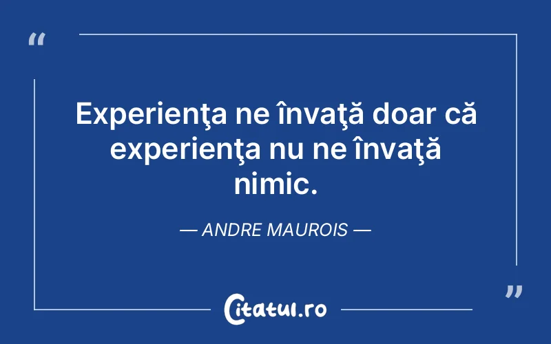 Citat Andre Maurois - citate viata