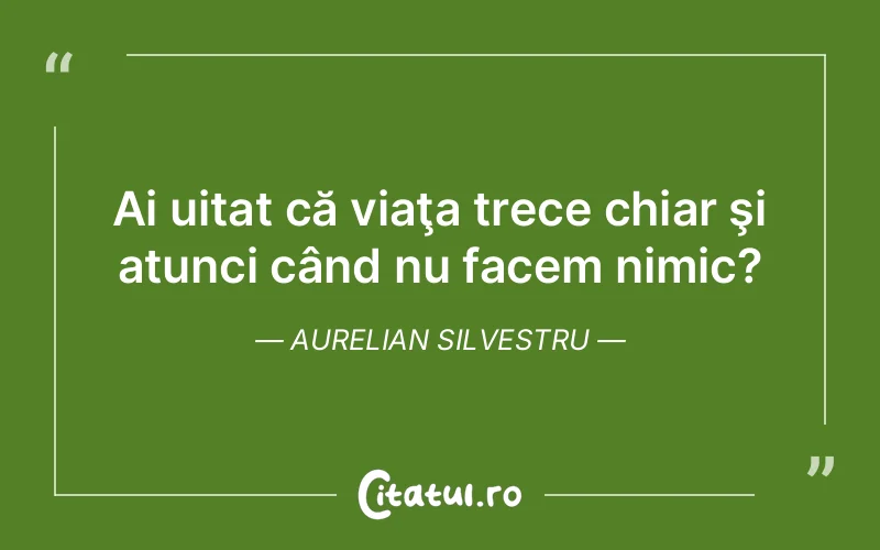 Citat Aurelian Silvestru - citate viata
