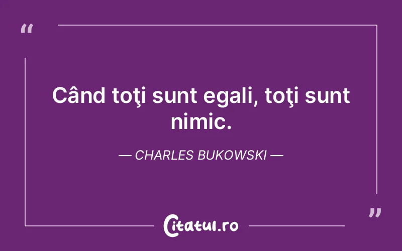 Citat Charles Bukowski - citate viata