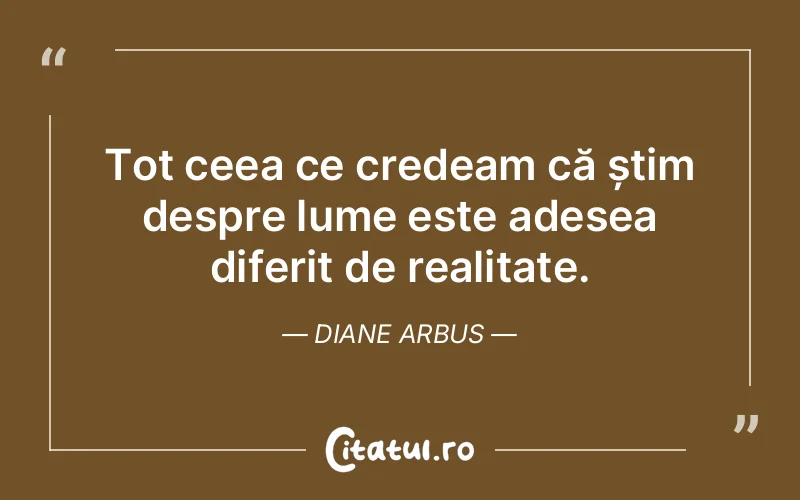 Citat Diane Arbus - citate viata