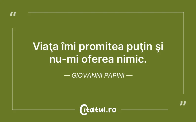 Citat Giovanni Papini - citate viata