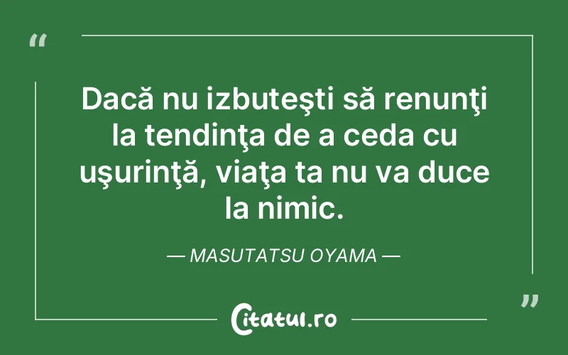 Citat Masutatsu Oyama - citate viata