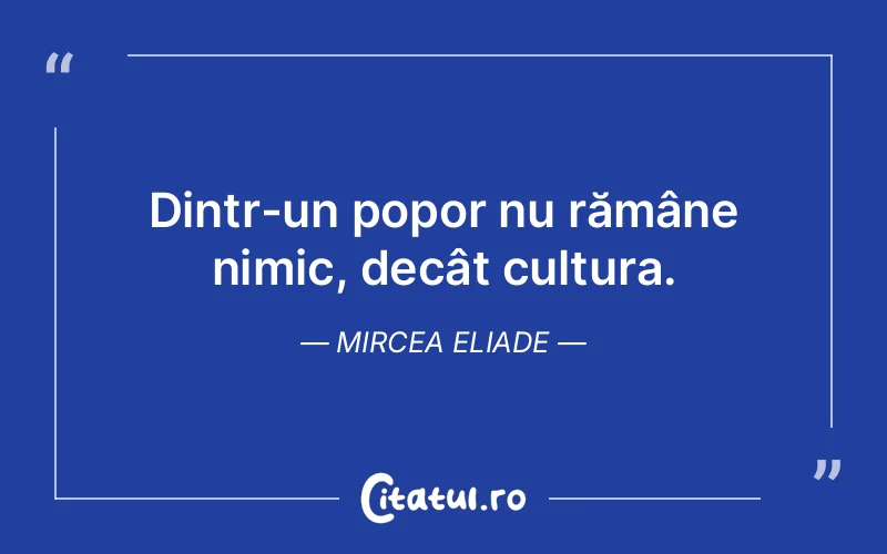 Citat Mircea Eliade - citate viata
