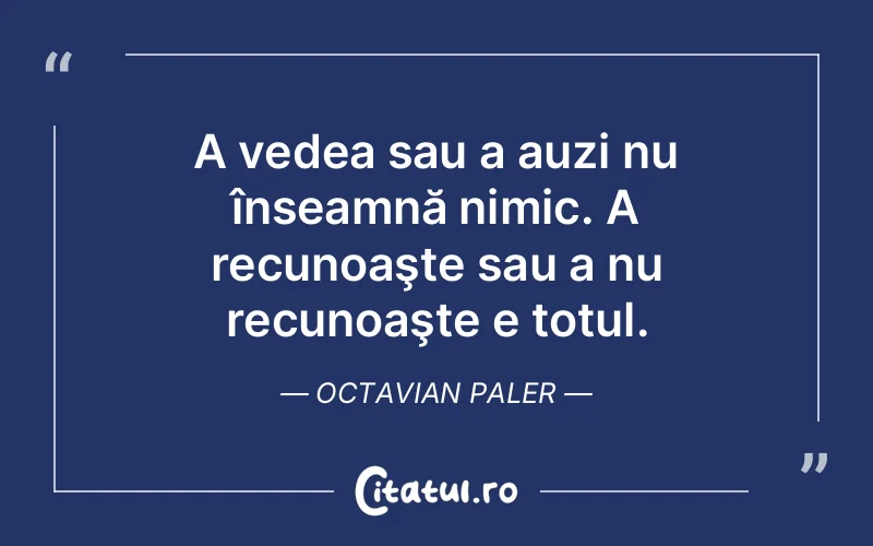 Citat Octavian Paler - citate viata