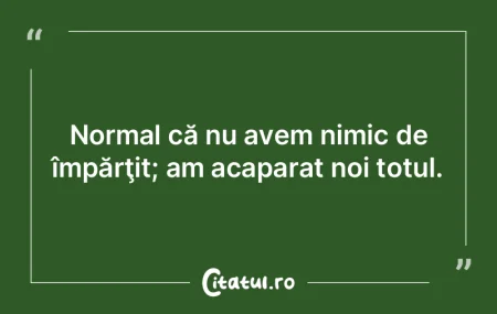 În afară de bunurile materiale, tot ce...