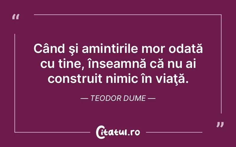 Citat Teodor Dume - citate viata
