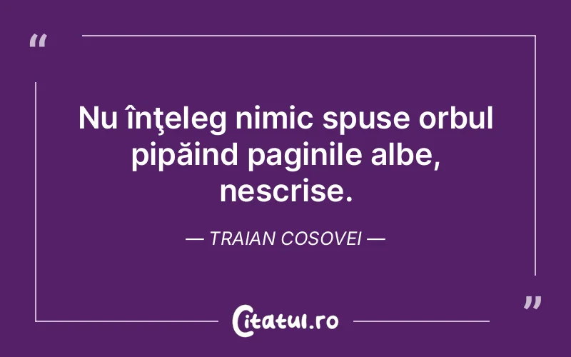 Citat Traian Cosovei - citate viata