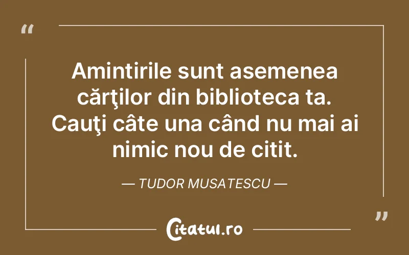 Citat Tudor Musatescu - citate viata
