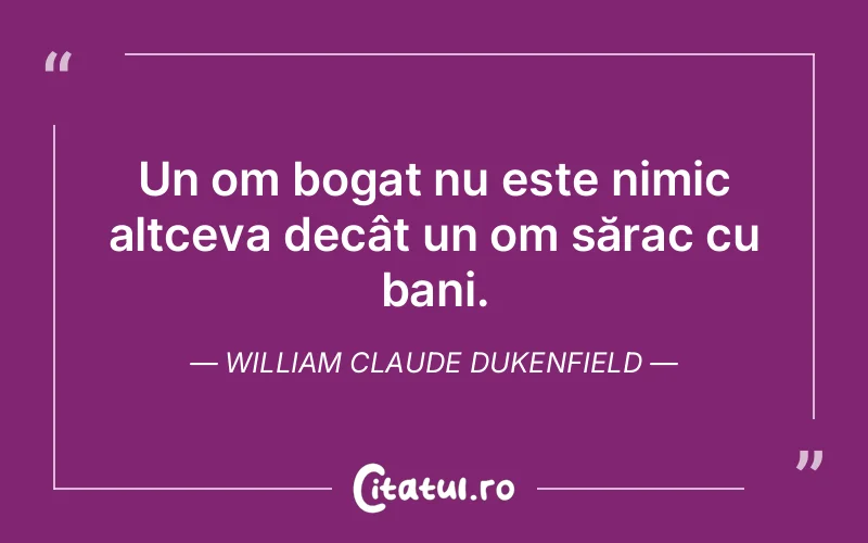 Citat William Claude Dukenfield - citate viata