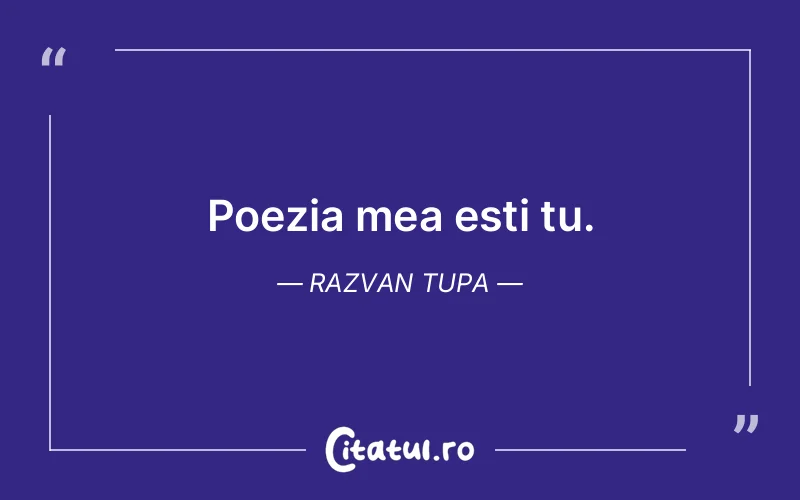 Citat Razvan Tupa - citate viata
