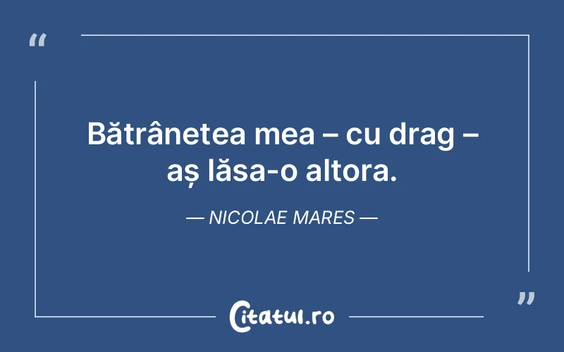 Citat Nicolae Mares - citate viata
