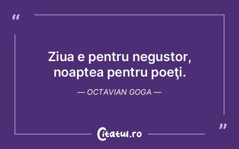 Citat Octavian Goga - citate viata