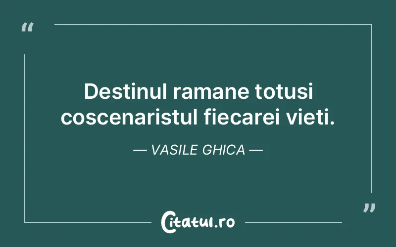 Citat Vasile Ghica - citate viata