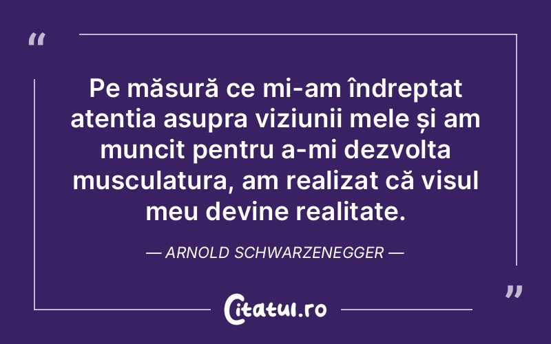 Citat Arnold Schwarzenegger - citate viata