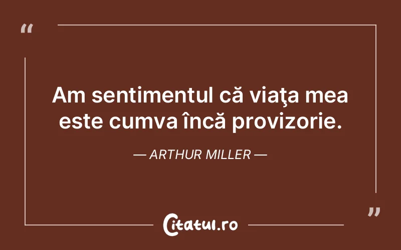 Citat Arthur Miller - citate viata