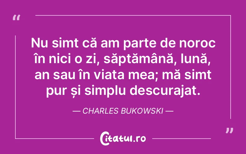 Citat Charles Bukowski - citate viata