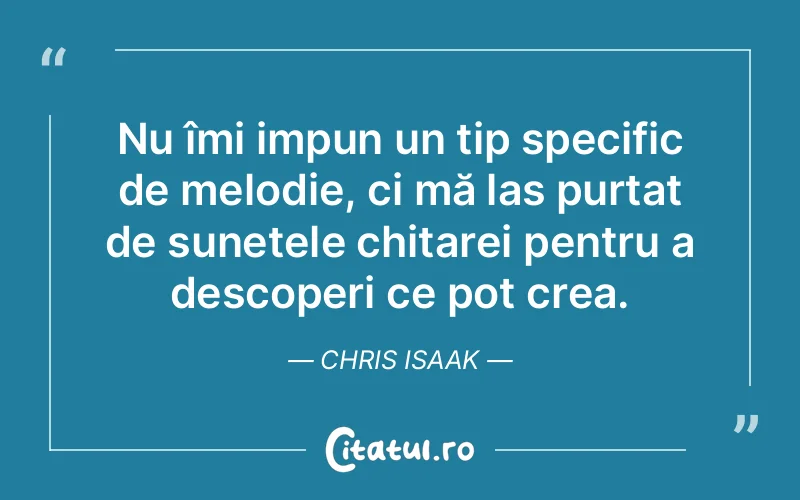 Citat Chris Isaak - citate viata