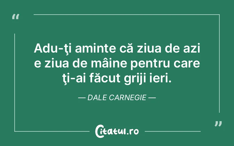 Citat Dale Carnegie - citate viata