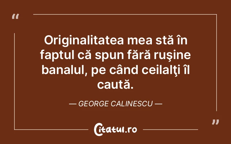 Citat George Calinescu - citate viata