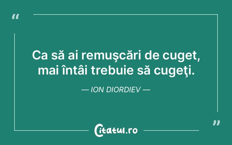 Citat Ion Diordiev - citate viata