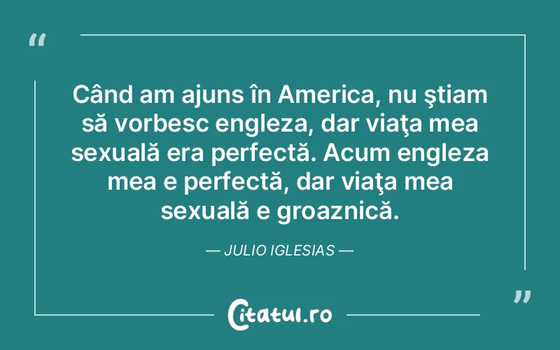 Citat Julio Iglesias - citate viata