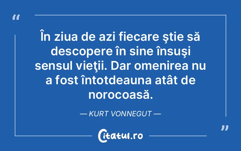 Citat Kurt Vonnegut - citate viata