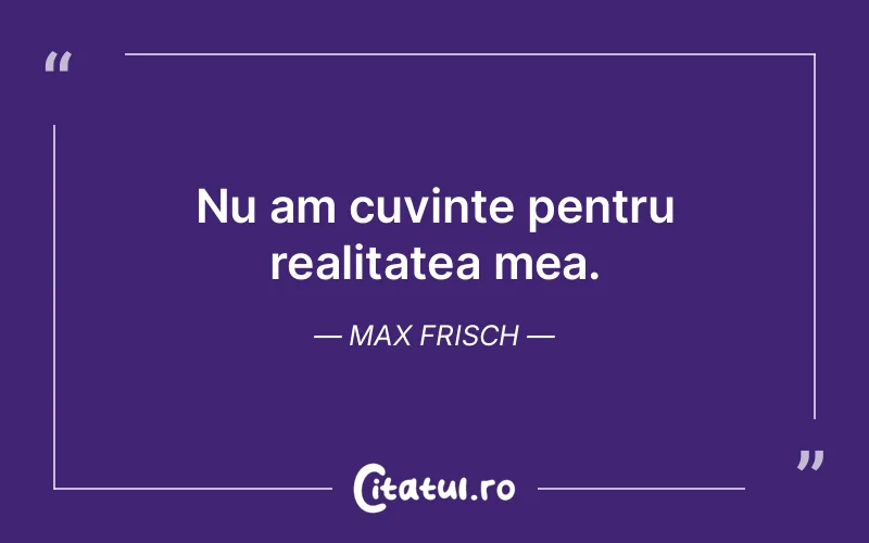 Citat Max Frisch - citate viata