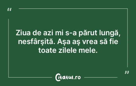 Dorința mea este ca cei din jur să nu ...
