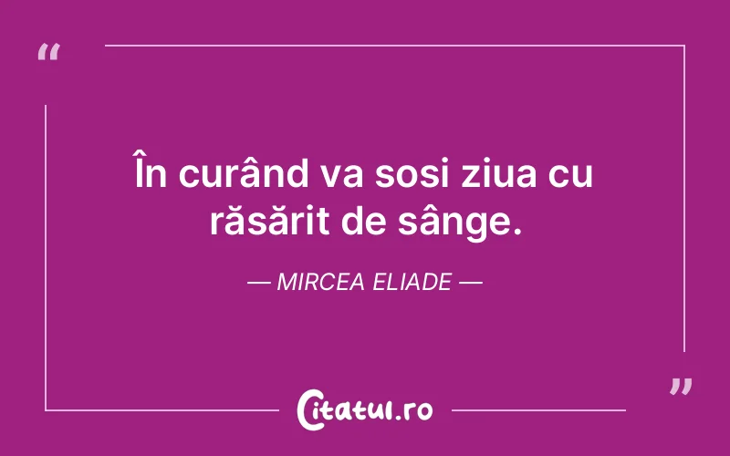 Citat Mircea Eliade - citate viata