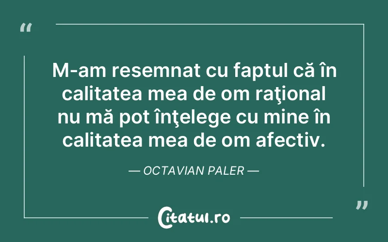 Citat Octavian Paler - citate viata