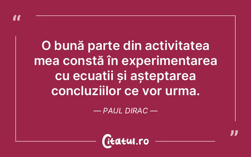 Citat Paul Dirac - citate viata