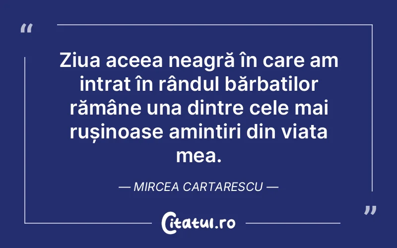 Citat Mircea Cartarescu - citate viata