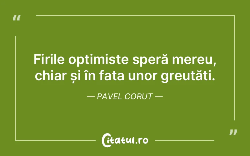 Citat Pavel Corut - citate viata