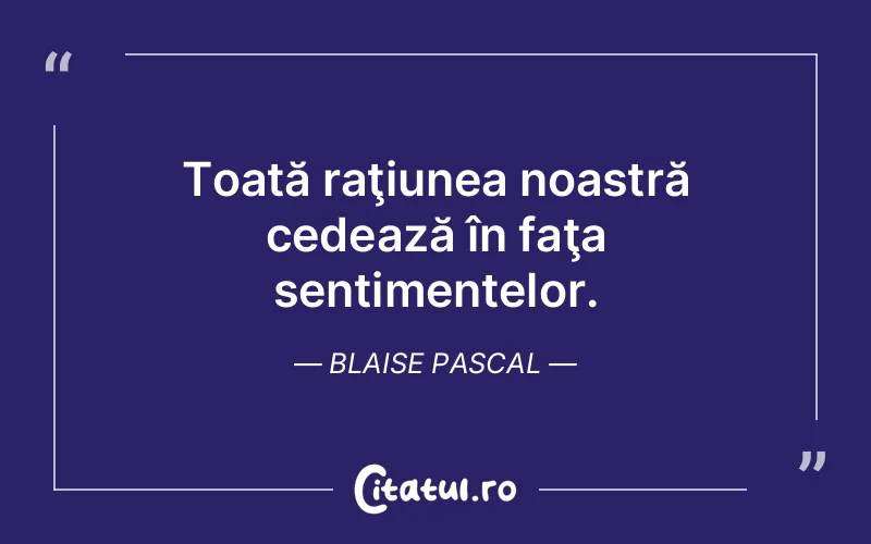 Citat Blaise Pascal - citate viata