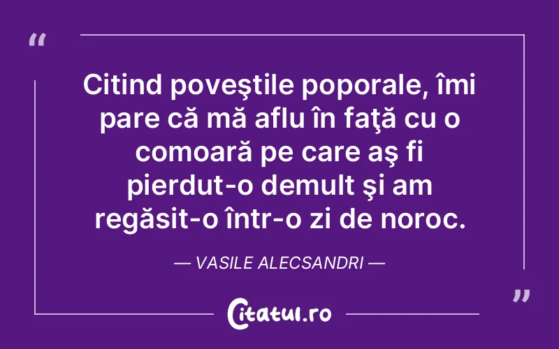 Citat Vasile Alecsandri - citate viata