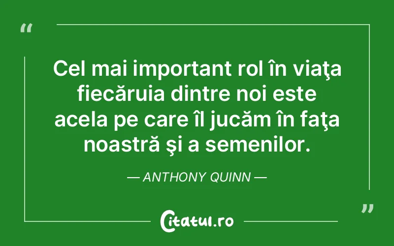 Citat Anthony Quinn - citate viata