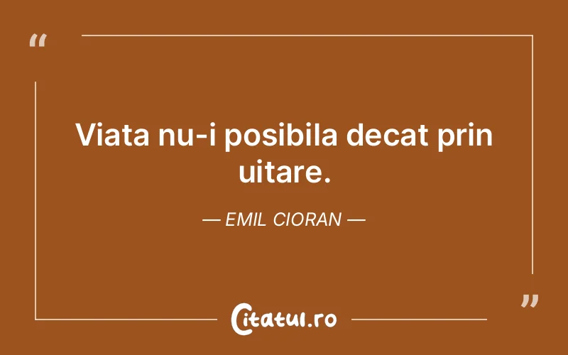 Citat Emil Cioran - citate viata