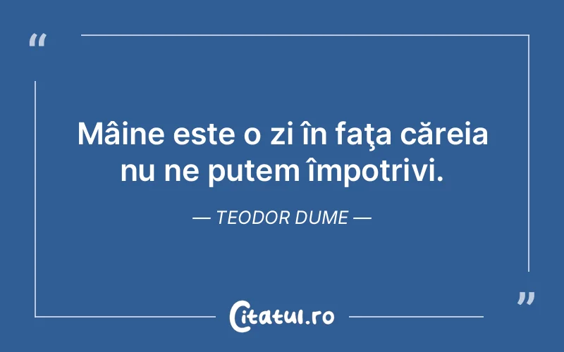 Citat Teodor Dume - citate viata