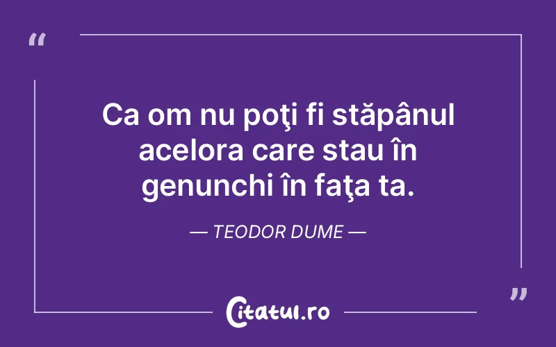 Citat Teodor Dume - citate viata