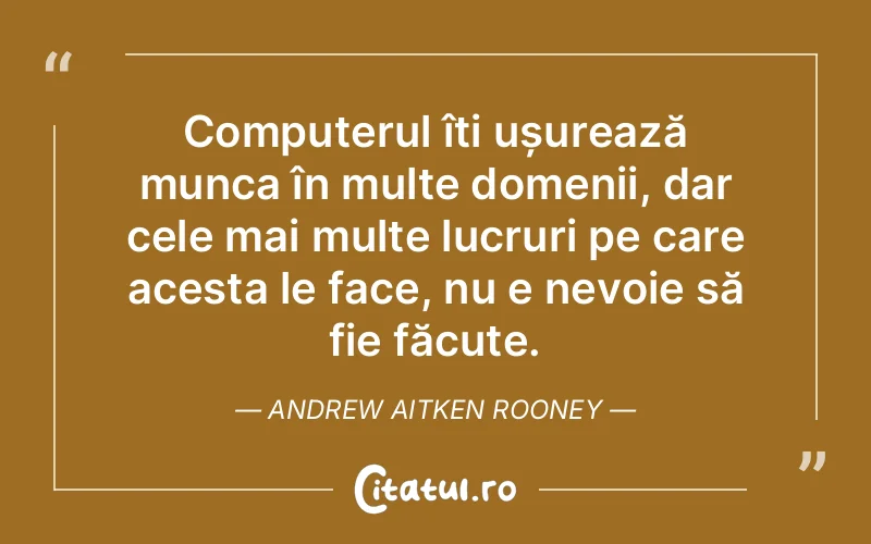 Citat Andrew Aitken Rooney - citate viata